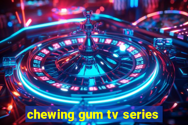 chewing gum tv series